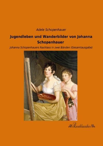 Jugendleben und Wanderbilder von Johanna Schopenhauer
