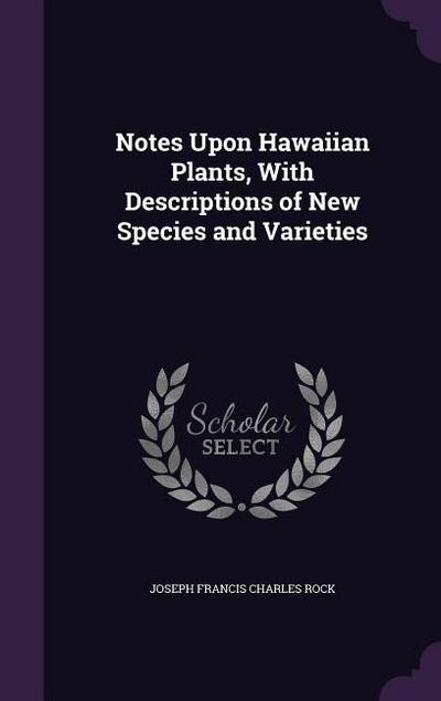 Notes Upon Hawaiian Plants, With Descriptions of New Species and Varieties