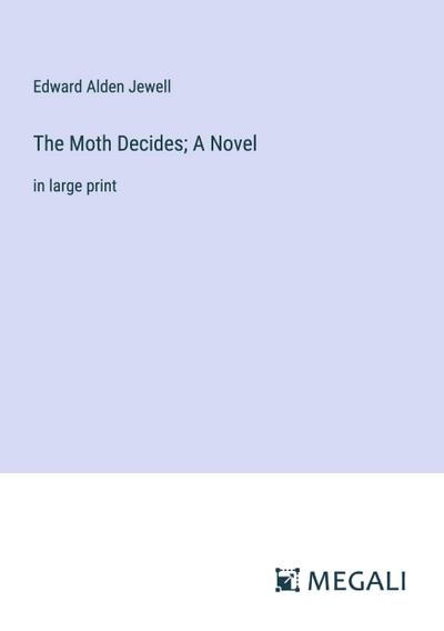 The Moth Decides; A Novel