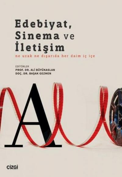 Edebiyat, Sinema ve Iletisim Ne Uzak Ne Disarida Her Daim Ic Ice