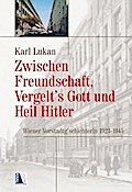Zwischen Freundschaft, Vergeltsgott und Heil Hitler: Wiener Vorstadtg´schichterln 1923-1945