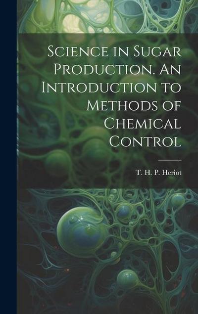 Science in Sugar Production. An Introduction to Methods of Chemical Control