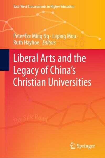 Liberal Arts and the Legacy of Chinas Christian Universities