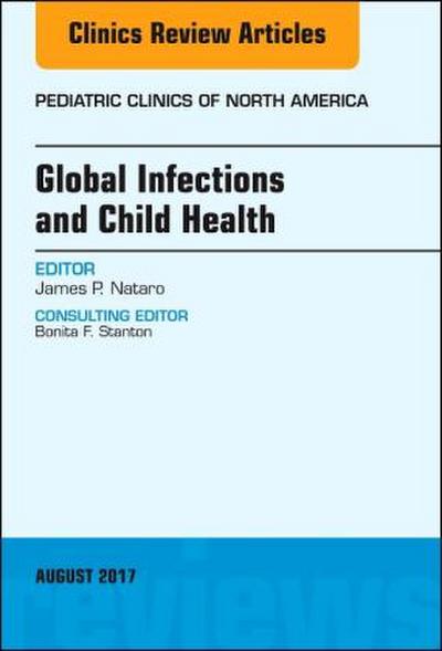 Global Infections and Child Health, an Issue of Pediatric Clinics of North America