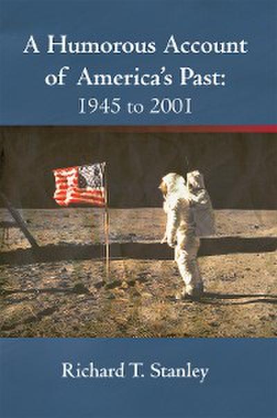 A Humorous Account of America’s Past: 1945 to 2001