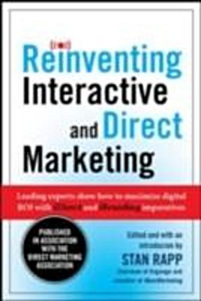Reinventing Interactive and Direct Marketing: Leading Experts Show How to Maximize Digital ROI with iDirect and iBranding Imperatives