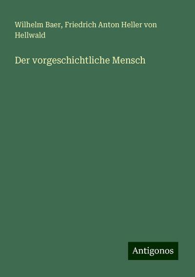 Der vorgeschichtliche Mensch
