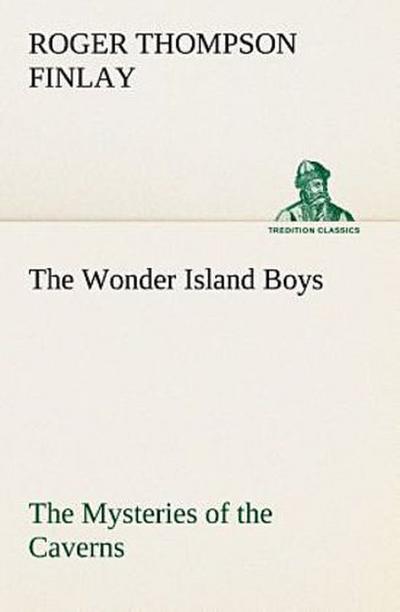 The Wonder Island Boys: The Mysteries of the Caverns