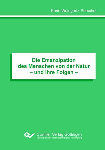 Die Emanzipation des Menschen von der Natur- und ihre Folgen