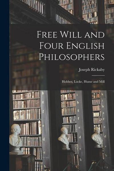 Free Will and Four English Philosophers: Hobbes, Locke, Hume and Mill