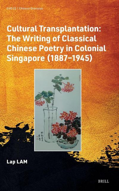 Cultural Transplantation: The Writing of Classical Chinese Poetry in Colonial Singapore (1887&#8210;1945)