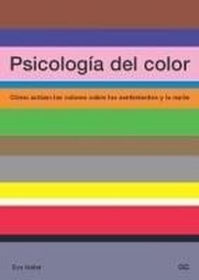 Psicología del color : cómo actúan los colores sobre los sentimientos y la razón
