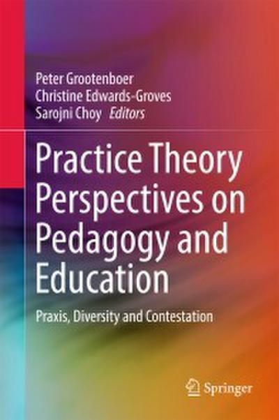 Practice Theory Perspectives on Pedagogy and Education