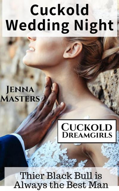 Cuckold Wedding Night: Their Black Bull is Always the Best Man (Cuckold Dreamgirls, #8)