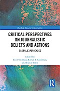 Critical Perspectives on Journalistic Beliefs and Actions