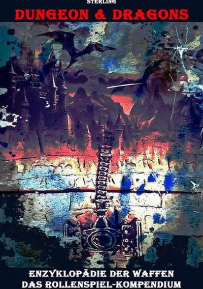 Dungeon & Dragons I Enzyklopädie der Waffen I Das Rollenspiel-Kompendium