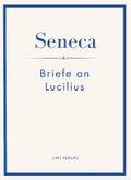 Seneca: Briefe an Lucilius. Neuausgabe.