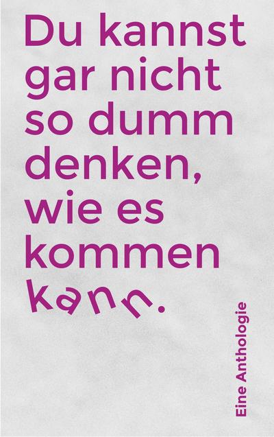 Du kannst gar nicht so dumm denken, wie es kommen kann