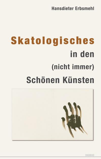 Skatologisches in den (nicht immer) Schönen Künsten