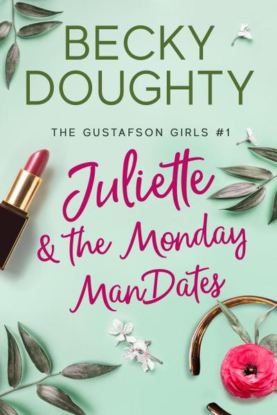 Juliette and the Monday ManDates (The Gustafson Girls, #1)