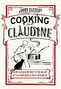 Cooking for Claudine: How I Cooked My Way into the Heart of a Formidable French Family