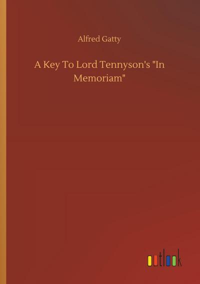 A Key To Lord Tennyson’s "In Memoriam"