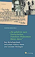 "Sie gehören zum literarischen Familien-Phänomen Mann dazu": Der Briefwechsel zwischen Viktor Mann und seinem Verleger. Ein literarisches Zeitdokument zur Entstehung der Familienbiografie der Manns