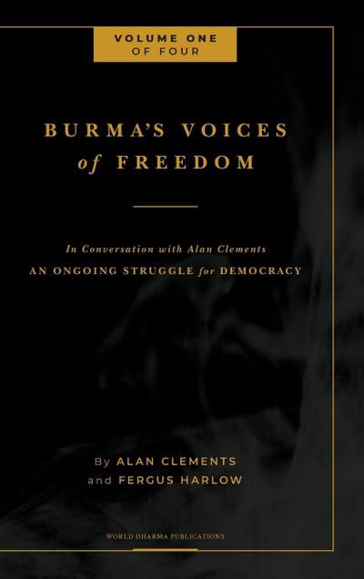 Burma’s Voices of Freedom in Conversation with Alan Clements, Volume 1 of 4