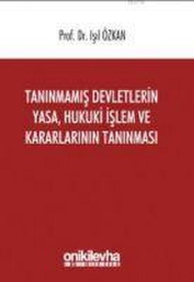 Taninmamis Devletlerin Yasa, Hukuki Islem ve Kararlarinin Taninmasi
