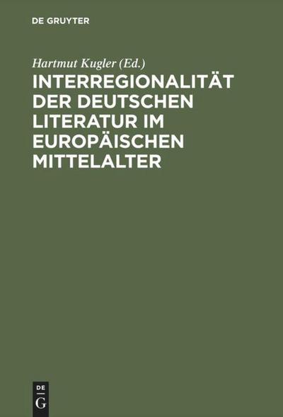 Interregionalität der deutschen Literatur im europäischen Mittelalter