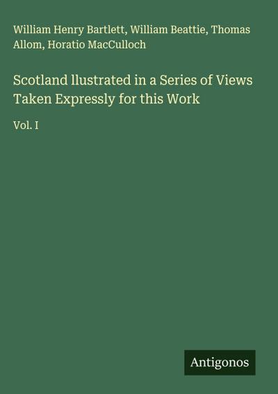 Scotland llustrated in a Series of Views Taken Expressly for this Work