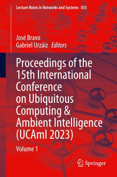 Proceedings of the 15th International Conference on Ubiquitous Computing & Ambient Intelligence (UCAmI 2023)