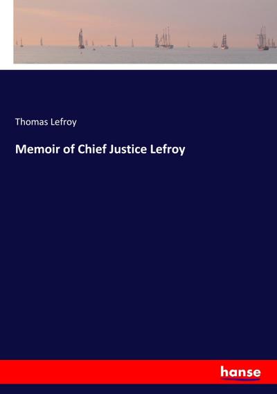 Memoir of Chief Justice Lefroy