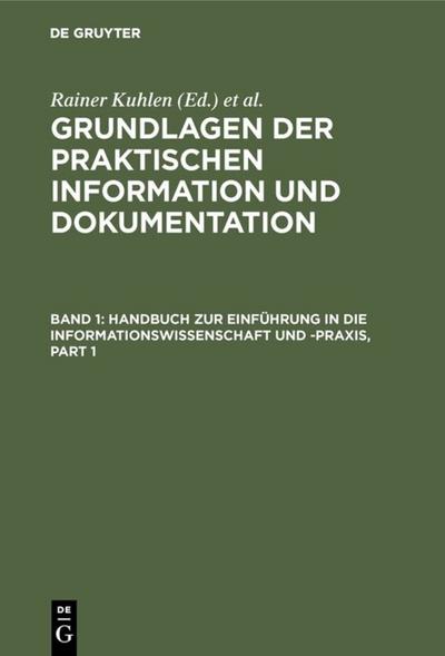Grundlagen der praktischen Information und Dokumentation: Band 1: Handbuch zur Einführung in die Informationswissenschaft und -praxis - Band 2: Glossar
