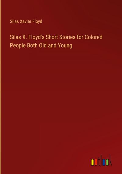Silas X. Floyd’s Short Stories for Colored People Both Old and Young