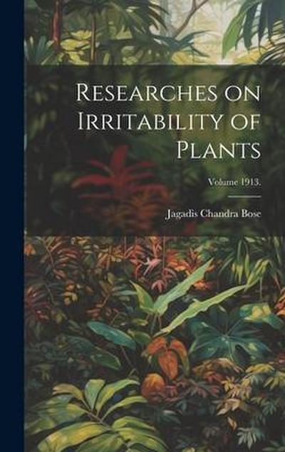 Researches on Irritability of Plants; Volume 1913.