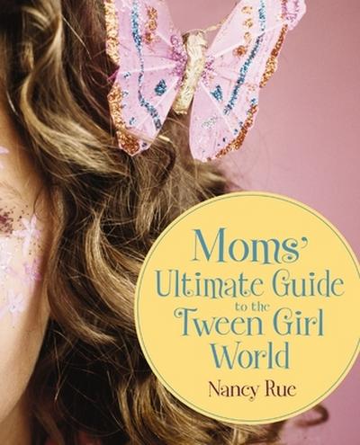 The Moms’ Ultimate Guide to the Tween Girl World