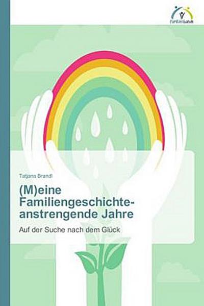 (M)eine Familiengeschichte - anstrengende Jahre