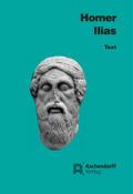 Ilias: Text (Griechisch) (Aschendorffs Sammlung lateinischer und griechischer Klassiker: Griechische Texte und Kommentare)