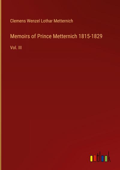 Memoirs of Prince Metternich 1815-1829