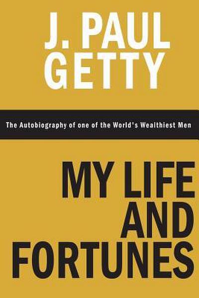 My Life and Fortunes, The Autobiography of one of the World’s Wealthiest Men