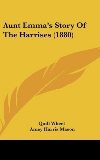 Aunt Emma’s Story Of The Harrises (1880)