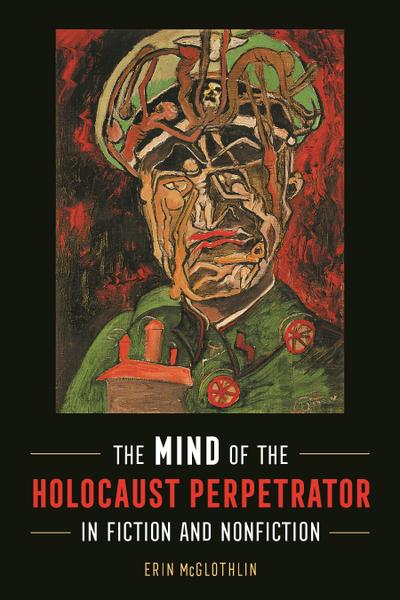 Mind of the Holocaust Perpetrator in Fiction and Nonfiction