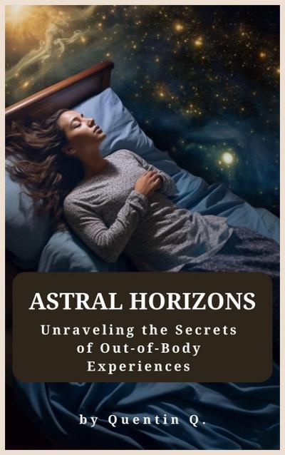 Astral Horizons: Unraveling the Secrets of Out-of-Body Experiences