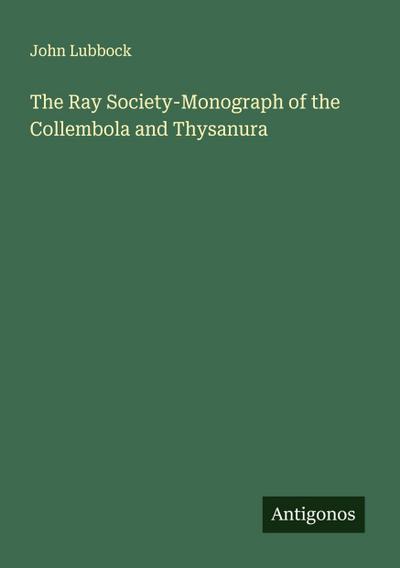 The Ray Society-Monograph of the Collembola and Thysanura