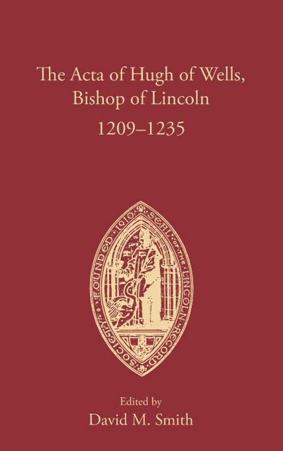 The Acta of Hugh of Wells, Bishop of Lincoln 1209-1235