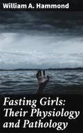 Fasting Girls: Their Physiology and Pathology