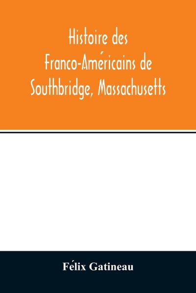 Histoire des Franco-Ame¿ricains de Southbridge, Massachusetts