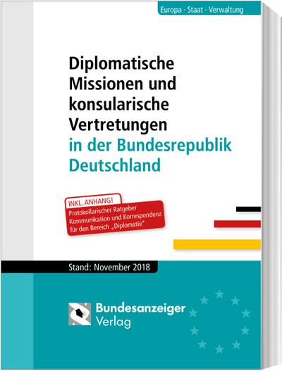 Diplomatische Missionen und konsularische Vertretungen in der Bundesrepublik Deutschland: Stand: November 2018