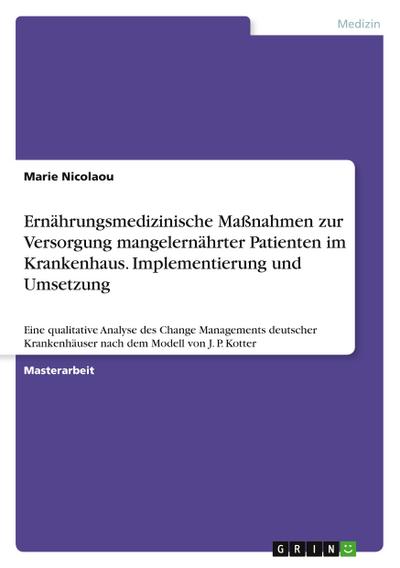 Ernährungsmedizinische Maßnahmen zur Versorgung mangelernährter Patienten im Krankenhaus. Implementierung und Umsetzung